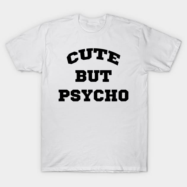 Cute But Psycho T-Shirt by Mariteas